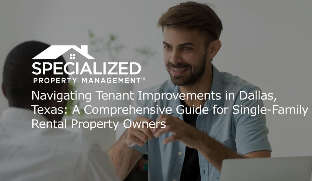 Navigating Tenant Improvements in Dallas, Texas: A Comprehensive Guide for Single-Family Rental Property Owners