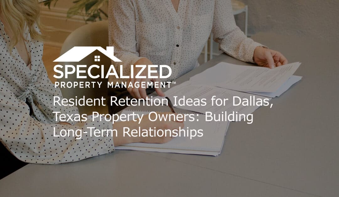 Resident Retention Ideas for Dallas, Texas Property Owners: Building Long-Term Relationships