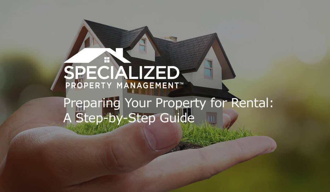 Preparing Your Property for Rental: A Step-by-Step Guide