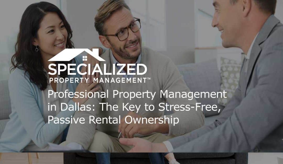 Professional Property Management in Dallas: The Key to Stress-Free, Passive Rental Ownership