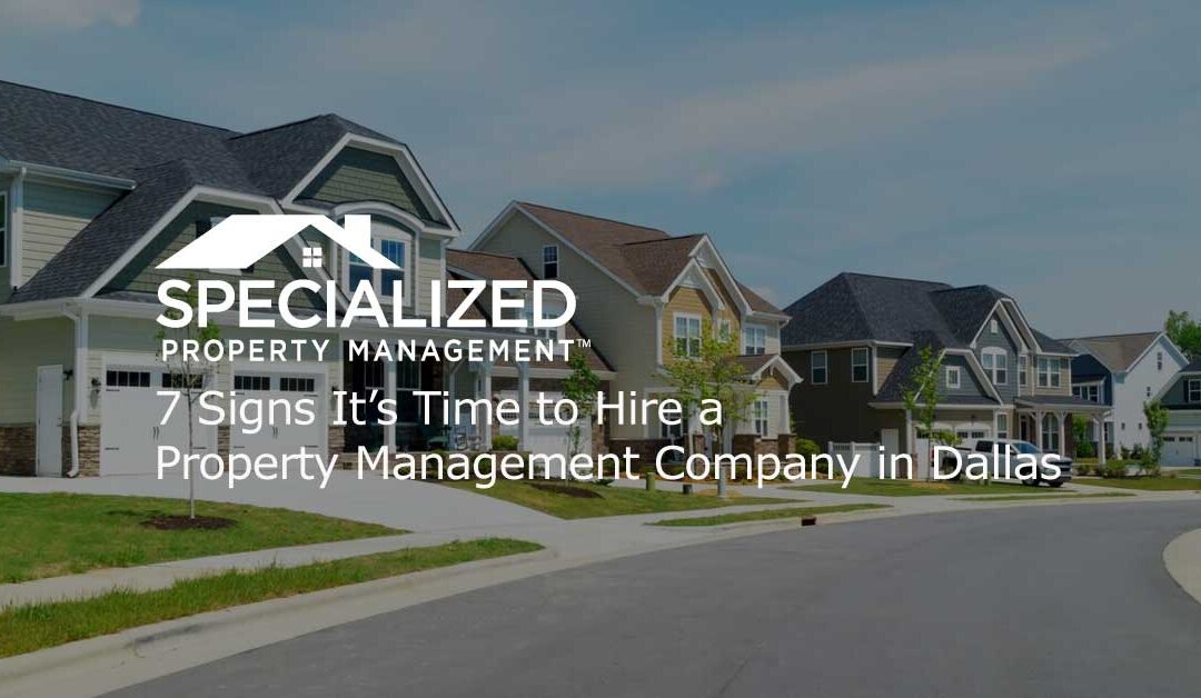 7 Signs It’s Time to Hire a Property Management Company in Dallas